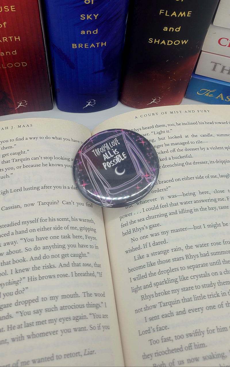 Sarah J Maas Pinback Buttons - "Through Love..."